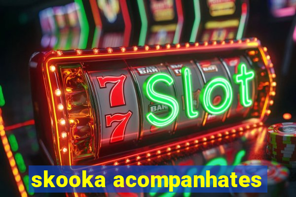 skooka acompanhates